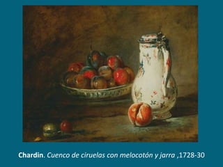 Chardin. Cuenco de ciruelas con melocotón y jarra ,1728-30

 