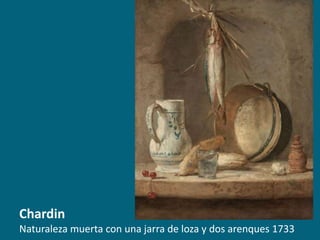 Chardin
Naturaleza muerta con una jarra de loza y dos arenques 1733

 
