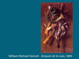 William Michael Harnett . Después de la caza, 1883

 