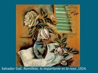 Salvador Dalí. Ramillete, lo importante es la rosa ,1924.

 