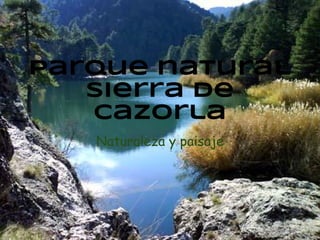 Parque natural
Sierra de
Cazorla
Naturaleza y paisaje
 