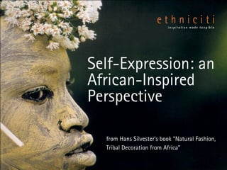 Self-Expression: an African-Inspired Perspective from Hans Silvester’s book “Natural Fashion, Tribal Decoration from Africa” 