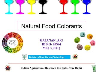 Natural Food Colorants
Indian Agricultural Research Institute, New Delhi
Division of Post Harvest Technology
 