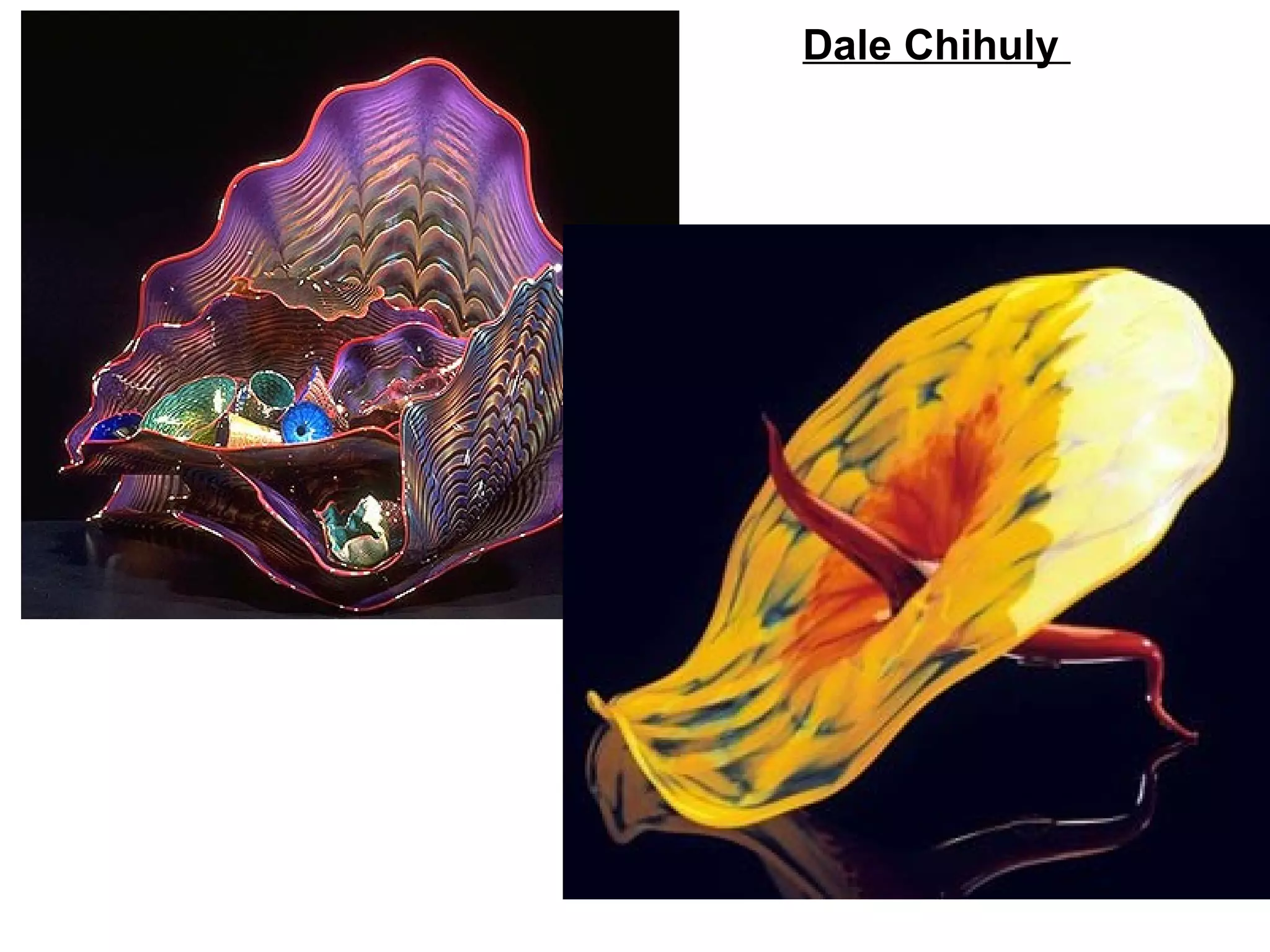 Dale Chihuly
 