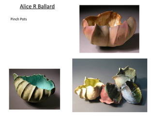 Alice R Ballard

Pinch Pots
 
