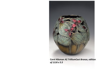 Carol Alleman AZ TrilliumCast Bronze, edition
of 1116 x 5.5
 