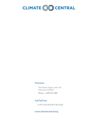 Princeton
One Palmer Square, Suite 330
Princeton, NJ 08542
Phone: +1 609 924-3800
Call Toll Free
+1 877 4-CLI-SCI (877 425-4724)
www.climatecentral.org
 