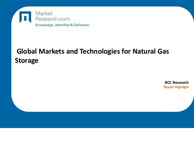 Global Markets and Technologies for Natural Gas
Storage
BCC Research
Report Highlight
 