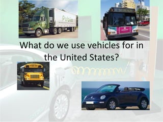 What do we use vehicles for in the United States? 