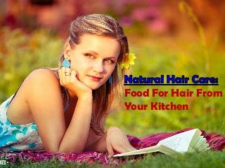 Food For Hair From
Your Kitchen
 