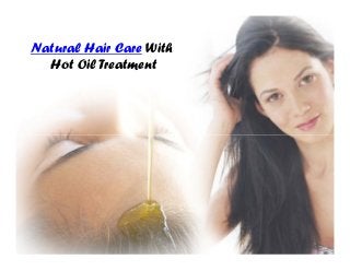 Natural Hair Care With
Hot Oil Treatment
 