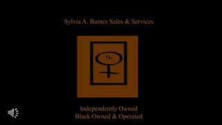 Sylvia A. Barnes Sales & Services
Independently Owned
Black Owned & Operated
 