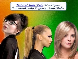 Natural Hair Style: Make Your
Statement With Different Hair Styles
 