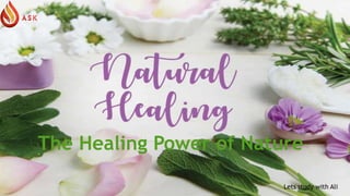 Natural Healing
The Healing Power of Nature
The Healing Power of Nature
Lets study with Ali
 