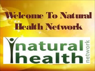 Welcome To Natural
Health Network
 