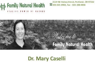 2119 NE Halsey Street, Portland, OR 97232
503-335-8983, Fax - 503-288-4846

Dr. Mary Caselli

 