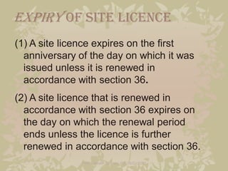Expiry of Site licence
(1) A site licence expires on the first
  anniversary of the day on which it was
  issued unless it...