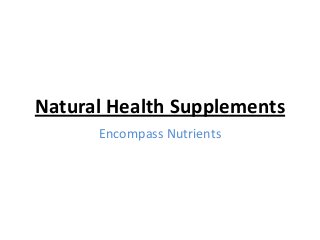 Natural Health Supplements
Encompass Nutrients

 
