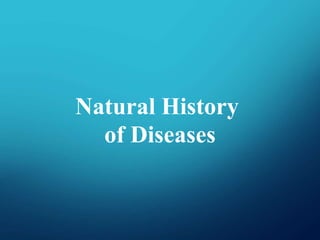 Natural History
of Diseases
 