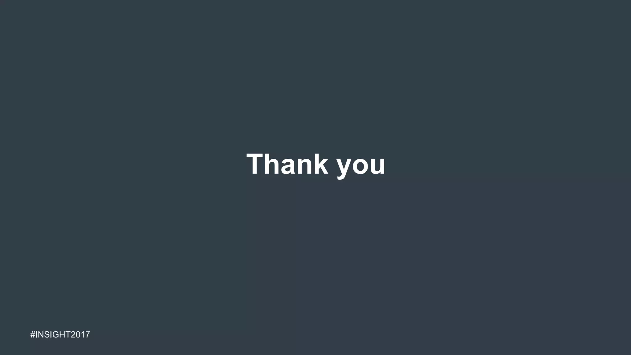 #INSIGHT2017
Thank you
 