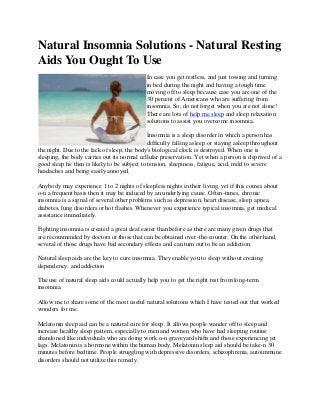Natural Insomnia Solutions - Natural Resting
Aids You Ought To Use
In case you get restless, and just tossing and turning
...
