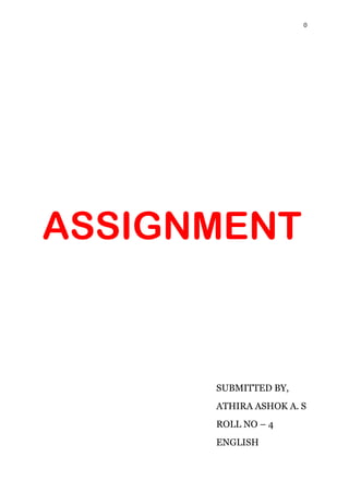 0
ASSIGNMENT
SUBMITTED BY,
ATHIRA ASHOK A. S
ROLL NO – 4
ENGLISH
 