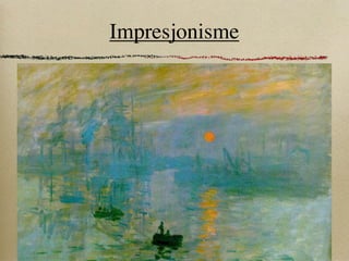 Impresjonisme




Claude_Monet,_Impression,_soleil_leva
nt,_1872.jpg
 