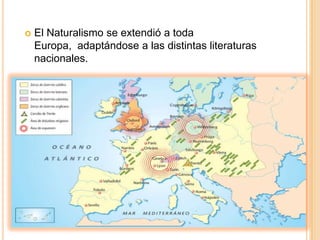  El Naturalismo se extendió a toda
Europa, adaptándose a las distintas literaturas
nacionales.
 