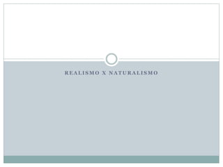 R E A L I S M O X N A T U R A L I S M O
 