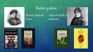 Autores y obras
Clorinda Matto de
Turner
Mercede cabello de
carbonera
 