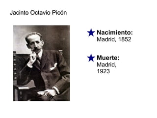 Jacinto Octavio PicónJacinto Octavio Picón
Nacimiento:
Madrid, 1852
Muerte:
Madrid,
1923
 