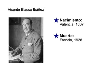 Vicente Blasco IbáñezVicente Blasco Ibáñez
Nacimiento:
Valencia, 1867
Muerte:
Francia, 1928
 