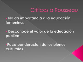 Lema: “Volvamos a la Naturaleza”. Consideraciones psicológicas, en su tesis pedagógica: La naturaleza fija la etapas del educando. 