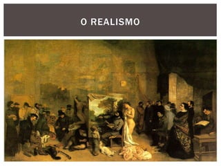 O REALISMO
 