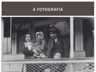 A FOTOGRAFIA
 