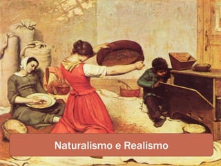 Naturalismo e Realismo
 