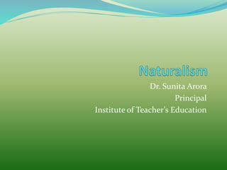 Dr. Sunita Arora
Principal
Institute of Teacher’s Education
 