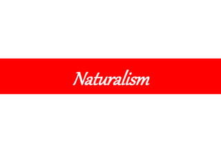 Naturalism
 