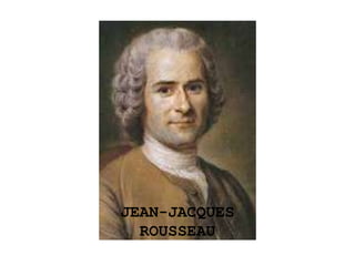JEAN-JACQUES
ROUSSEAU
 