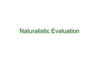 Naturalistic Evaluation 
