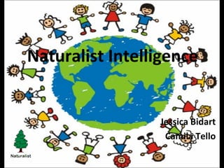 Naturalist Intelligence
Jessica Bidart
Camila Tello
 