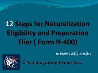 To Become U.S. Citizenship
U.S. Immigration Center Inc.,
 