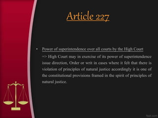 Article 227
• Power of superintendence over all courts by the High Court
=> High Court may in exercise of its power of sup...