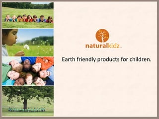 Earth friendly products for children. 