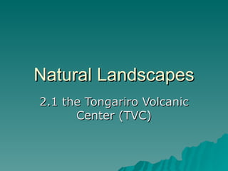 Natural Landscapes 2.1 the Tongariro Volcanic Center (TVC) 