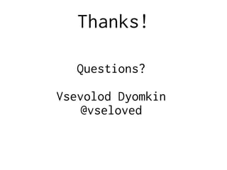 Thanks!
Questions?
Vsevolod Dyomkin
@vseloved
 