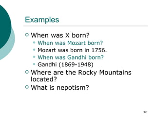 32 
Examples 
 When was X born? 
When was Mozart born? 
Mozart was born in 1756. 
When was Gandhi born? 
 Gandhi (186...