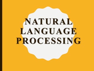 NATURAL
LANGUAGE
PROCESSING
 