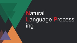 Natural
Language Process
ing
 