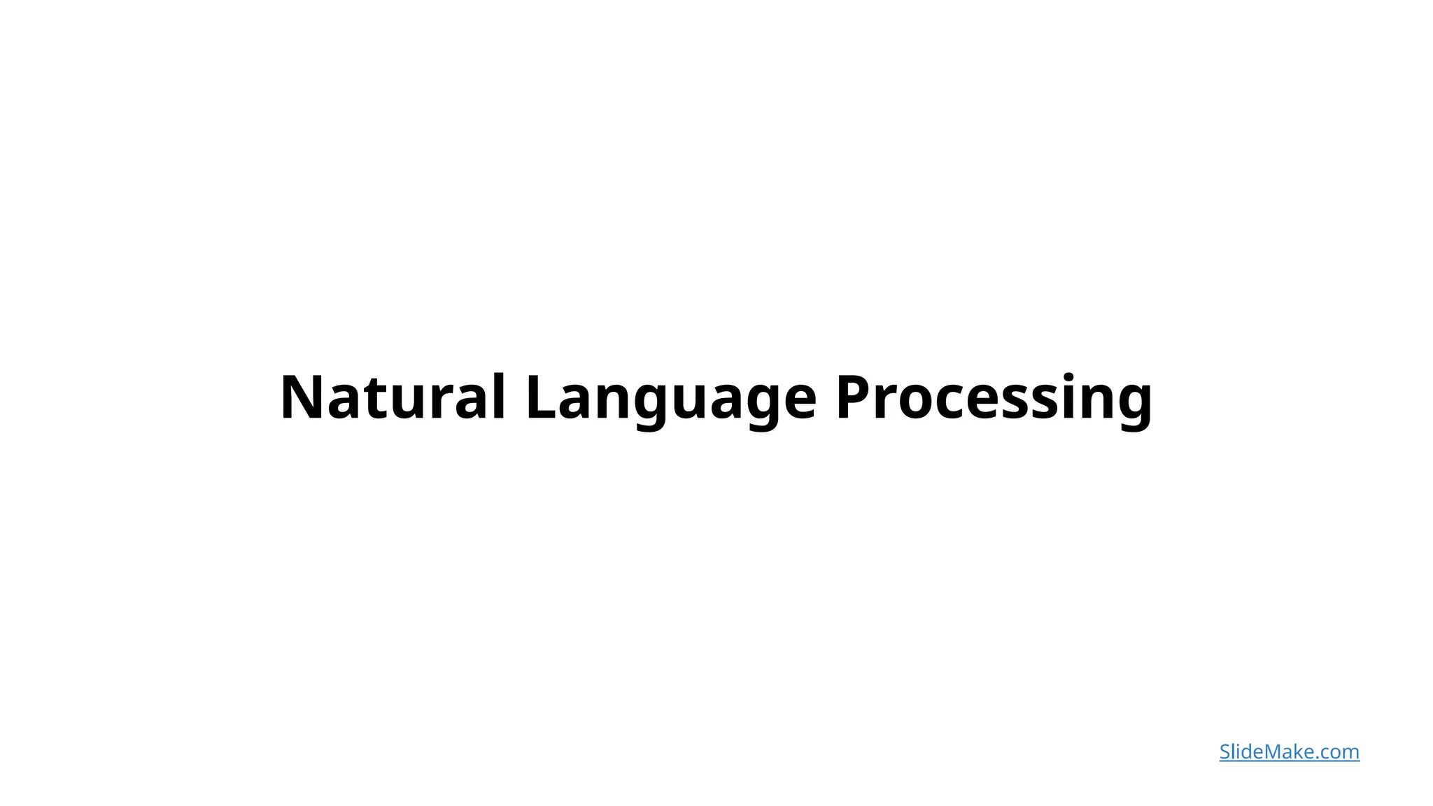 Natural Language Processing
SlideMake.com
 